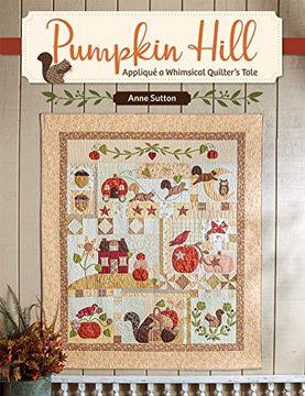 portada Pumpkin Hill: Appliqué a Whimsical Quilter'S Tale (en Inglés)