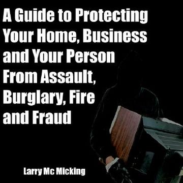 portada a guide to protecting your home, business and your person from assault, burglary, fire and fraud