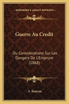 portada Guerre Au Credit: Ou Considerations Sur Les Dangers De L'Emprunt (1868) (en Francés)