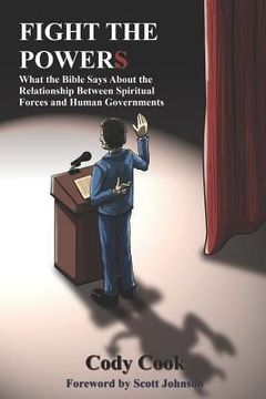portada Fight the Powers: What the Bible Says About the Relationship Between Spiritual Forces and Human Governments (in English)