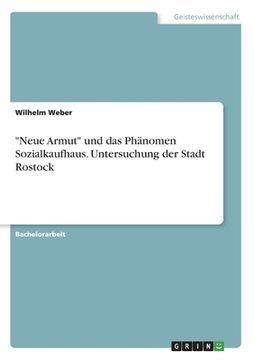 portada "Neue Armut" und das Phänomen Sozialkaufhaus. Untersuchung der Stadt Rostock (in German)
