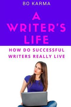 portada A Writer's Life: How do Successful Writers Really Live (en Inglés)