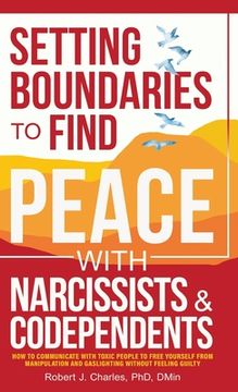 portada Setting Boundaries to Find Peace with Narcissists & Codependents: How to Communicate with Toxic People to Free Yourself From Manipulation and Gaslight (en Inglés)