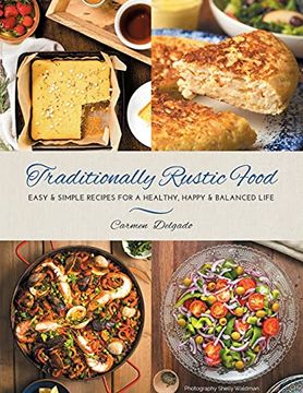 portada Traditionally Rustic Food: Easy & Simple Recipes for a Healthy, Happy & Balanced Life (en Inglés)