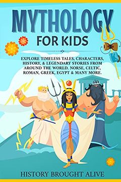 portada Mythology for Kids: Explore Timeless Tales, Characters, History, & Legendary Stories From Around the World. Norse, Celtic, Roman, Greek, Egypt & Many More (en Inglés)