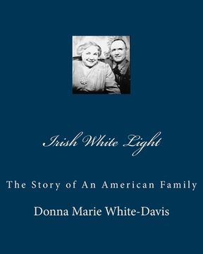 portada Irish White Light: The Story of An American Family (en Inglés)