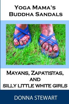 portada Yoga Mama's Buddha Sandals: Mayans, Zapatistas, and Silly Little White Girls