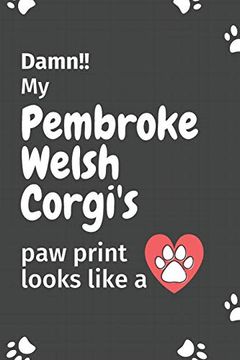 portada Damn! My Pembroke Welsh Corgi's paw Print Looks Like a: For Pembroke Welsh Corgi dog Fans (en Inglés)