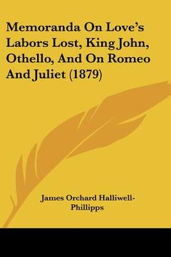 portada memoranda on love's labors lost, king john, othello, and on romeo and juliet (1879) (in English)
