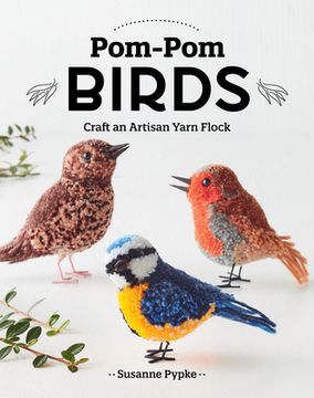portada Pom-POM Birds: Craft an Artisan Yarn Flock