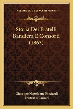 portada Storia Dei Fratelli Bandiera E Consorti (1863) (en Italiano)