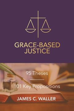 portada Grace-Based Justice: 95 Theses for Today & 101 Key Propositions (en Inglés)