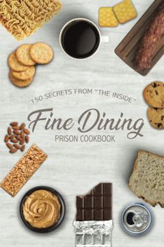 portada Fine Dining Prison Cookbook: 150 Secrets From "The Inside" (in English)