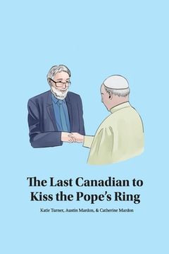 portada The Last Canadian to Kiss the Pope's Ring (en Inglés)