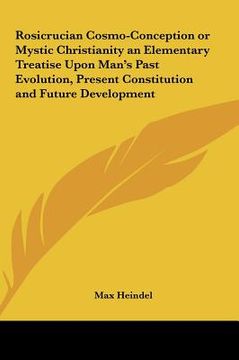 portada rosicrucian cosmo-conception or mystic christianity an elementary treatise upon man's past evolution, present constitution and future development