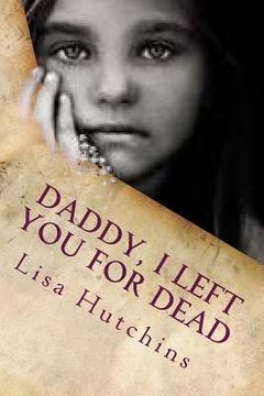 portada Daddy, I Left You for Dead: An Emotional Journey from Young Girl to Empowered Woman (in English)
