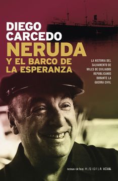 portada Neruda y el Barco de la Esperanza: La Historia del Salvamento de Miles de Exiliados Republicanos Durante la Guerra Civil