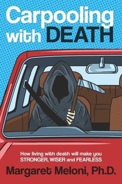 portada Carpooling with Death: How Living with Death Will Make You Stronger, Wiser and Fearless