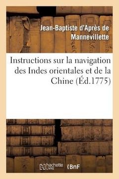 portada Instructions Sur La Navigation Des Indes Orientales Et de la Chine, Pour Servir Au Neptune Oriental: , Dédié Au Roi (en Francés)