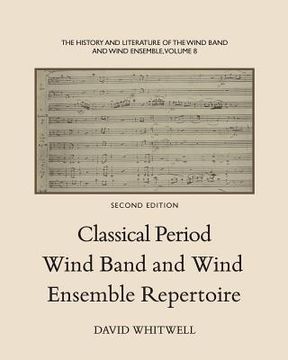 portada The History and Literature of the Wind Band and Wind Ensemble: Classical Period Wind Band and Wind Ensemble Repertoire (en Inglés)