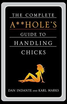 portada The Complete A**Hole's Guide to Handling Chicks (in English)
