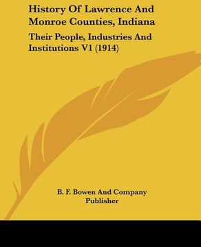 portada history of lawrence and monroe counties, indiana: their people, industries and institutions v1 (1914) (en Inglés)