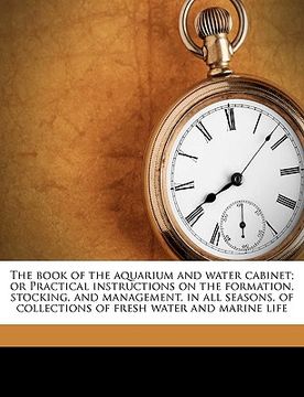 portada the book of the aquarium and water cabinet; or practical instructions on the formation, stocking, and management, in all seasons, of collections of fr
