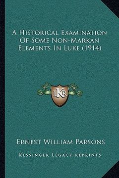 portada a historical examination of some non-markan elements in luke (1914) (en Inglés)