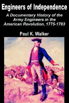 portada engineers of independence: a documentary history of the army engineers in the american revolution, 1775-1783 (in English)