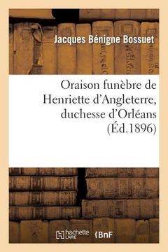 portada Oraison Funèbre de Henriette d'Angleterre, Duchesse d'Orléans (Éd.1896) (in French)