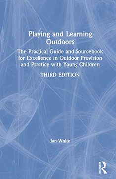 portada Playing and Learning Outdoors: The Practical Guide and Sourcebook for Excellence in Outdoor Provision and Practice with Young Children