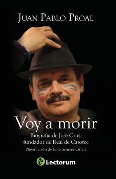 portada Voy a morir: Biografía de José Cruz, fundador de Real de Catorce