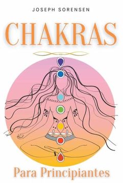portada Chakras para principiantes: Una guía completa para despertar y equilibrar los chakras, incluyendo técnicas de autocuración que irradiarán energía
