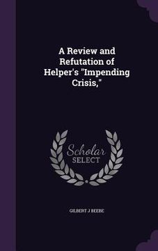 portada A Review and Refutation of Helper's "Impending Crisis," (en Inglés)