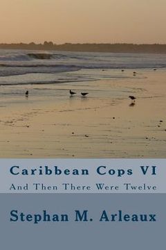 portada Caribbean Cops VI: And Then There Were Twelve (en Inglés)