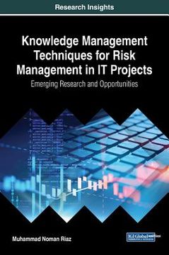 portada Knowledge Management Techniques for Risk Management in IT Projects: Emerging Research and Opportunities (en Inglés)