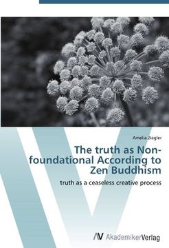 portada The truth as Non-foundational According to Zen Buddhism: truth as a ceaseless creative process