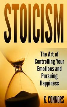 portada Stoicism: The Art of Controlling Your Emotions and Pursuing Happiness (en Inglés)