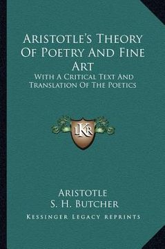 portada aristotle's theory of poetry and fine art: with a critical text and translation of the poetics (en Inglés)