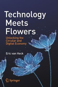 portada Technology Meets Flowers: Unlocking the Circular and Digital Economy (en Inglés)
