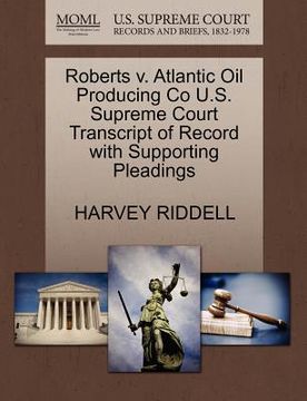 portada roberts v. atlantic oil producing co u.s. supreme court transcript of record with supporting pleadings