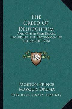portada the creed of deutschtum: and other war essays, including the psychology of the kaiser (1918)
