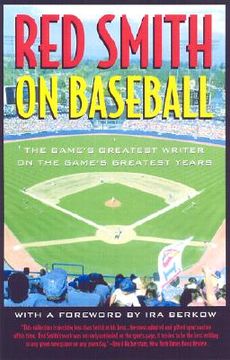 portada red smith on baseball: the game's greatest writer on the game's greatest years (en Inglés)