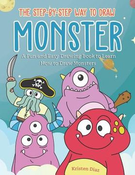 portada The Step-by-Step Way to Draw Monster: A Fun and Easy Drawing Book to Learn How to Draw Monsters (en Inglés)