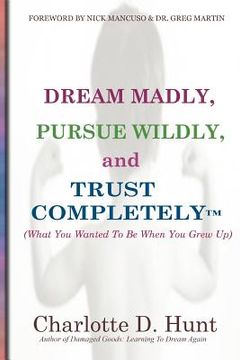 portada dream madly, pursue wildly and trust completely (en Inglés)