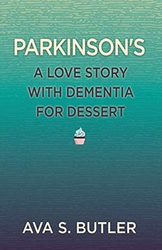portada Parkinson's: A Love Story With Dementia for Dessert (en Inglés)