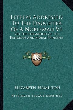 portada letters addressed to the daughter of a nobleman v1: on the formation of the religious and moral principle (en Inglés)