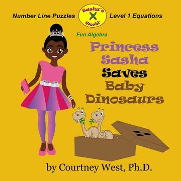 portada Princess Sasha Saves Baby Dinosaurs: Fun Algebra: Number Line Puzzles (in English)
