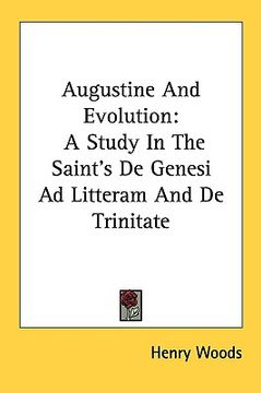 portada augustine and evolution: a study in the saint's de genesi ad litteram and de trinitate
