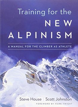 Training for the New Alpinism: A Manual for the Climber as Athlete